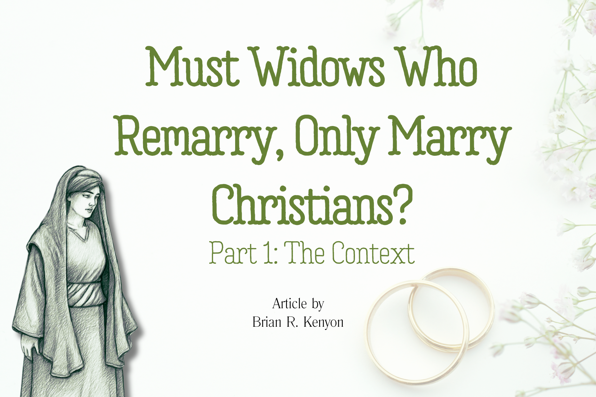 Featured image for “Must Widows Who Remarry, Only Marry Christians? Part 1: The Context”